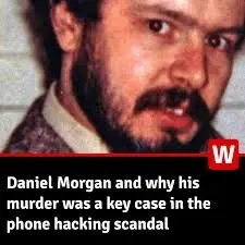 Daniel Morgan: How the Phone Hacking Scandal Destroyed Britain’s Most Corrupted Murder Case Daniel Morgan: How the Phone Hacking Scandal Destroyed Britain’s Most Corrupted Murder Case