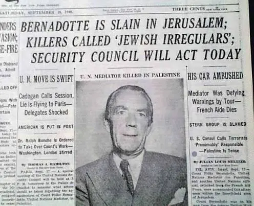 ‘A Criminal Group of Jewish Terrorists’: The Assassination of Count Folke Bernadotte and Israel’s Pattern of Attacking Those Who Tried to Help ‘A Criminal Group of Jewish Terrorists’: The Assassination of Count Folke Bernadotte and Israel’s Pattern of Attacking Those Who Tried to Help